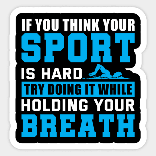 If you think your sport is hard try doing it while holding your breath. Sticker